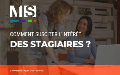 Comment intéresser des stagiaires ?