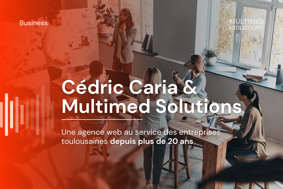 Cédric Caria et Multimed Solutions : Une agence web au service des entreprises toulousaines depuis plus de 20 ans Cédric Caria et Multimed Solutions : Une agence web au service des entreprises toulousaines depuis plus de 20 ans