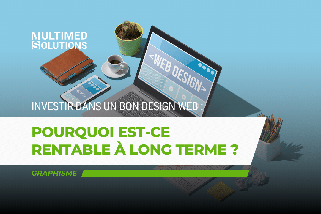 Pourquoi investir dans un bon design web est rentable à long terme ? Pourquoi investir dans un bon design web est rentable à long terme ?