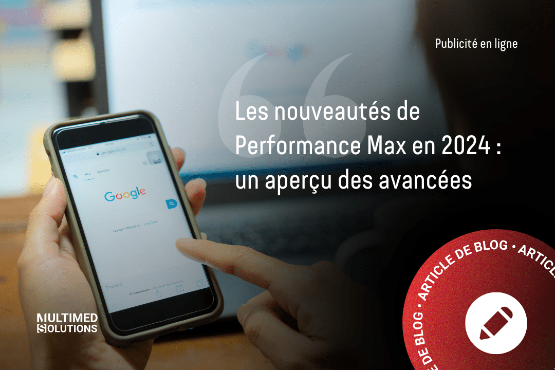 Les nouveautés de Performance Max en 2024 : un aperçu des avancées Les nouveautés de Performance Max en 2024 : un aperçu des avancées