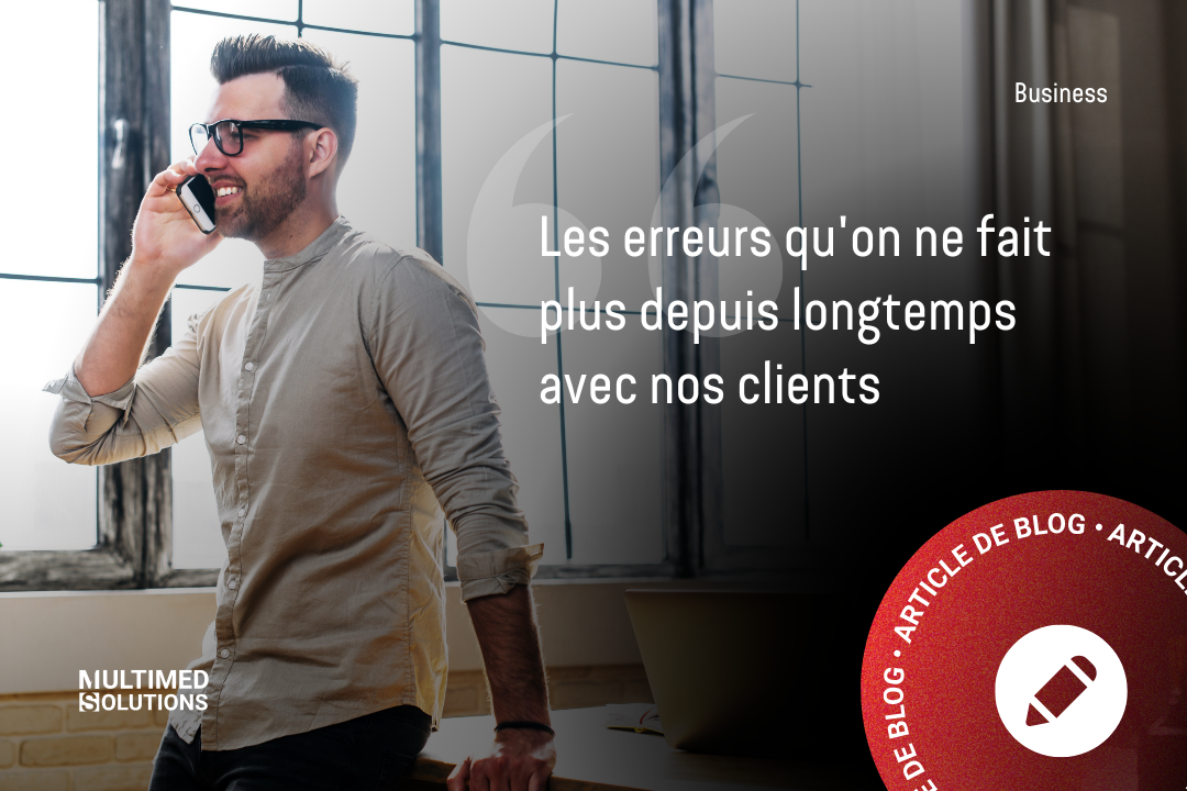 Les erreurs qu’on ne fait plus depuis longtemps avec nos clients Les erreurs qu'on ne fait plus depuis longtemps avec nos clients