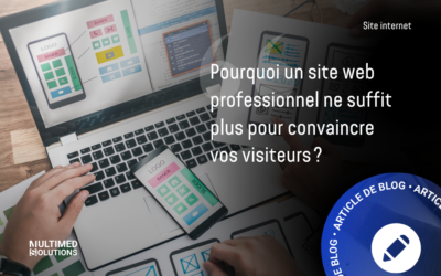 Pourquoi un site web professionnel ne suffit plus pour convaincre vos visiteurs ?