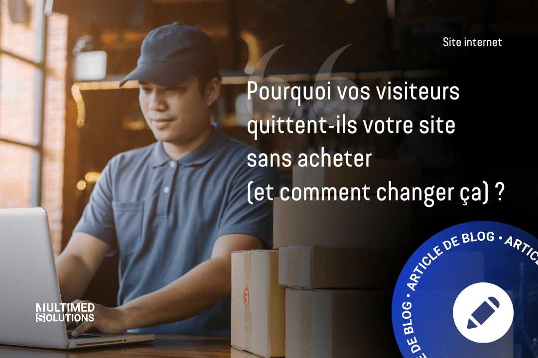 Pourquoi vos visiteurs quittent-ils votre site sans acheter ? Pourquoi vos visiteurs quittent-ils votre site sans acheter ?