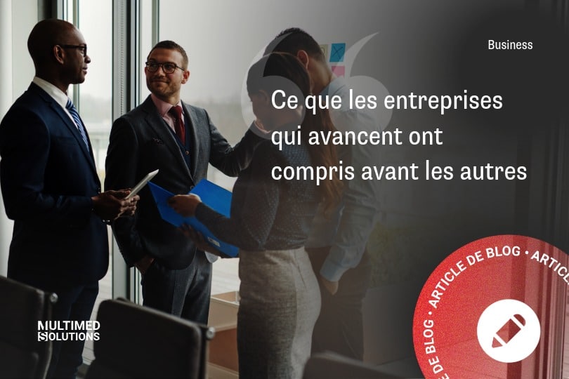 Ce que les entreprises qui avancent ont compris avant les autres